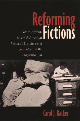 Reforming Fictions: Native, African, and Jewish American Women's Literature and Journalism in the Progressive Era (Paperback)