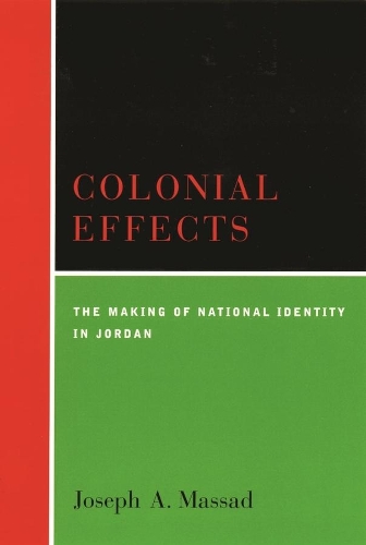 Colonial Effects: The Making of National Identity in Jordan (Hardback)