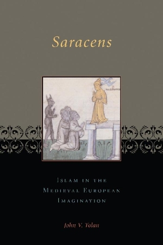 Saracens: Islam in the Medieval European Imagination (Paperback)
