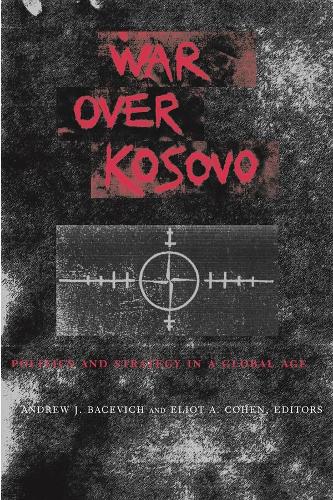 War Over Kosovo: Politics and Strategy in a Global Age (Hardback)