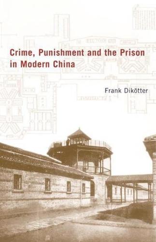 Crime, Punishment, and the Prison in Modern China (Hardback)