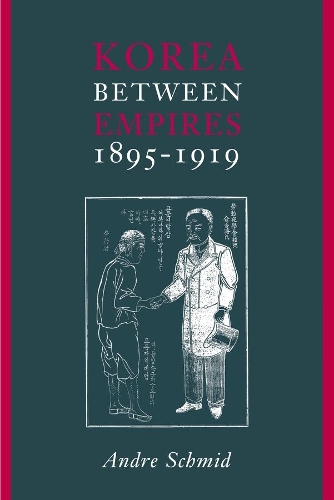 Korea Between Empires, 1895-1919 (Paperback)