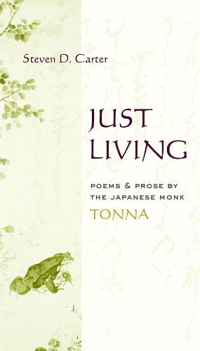Just Living: Poems and Prose of the Japanese Monk Tonna - Translations from the Asian Classics (Paperback)