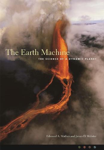 The Earth Machine: The Science of a Dynamic Planet (Hardback)