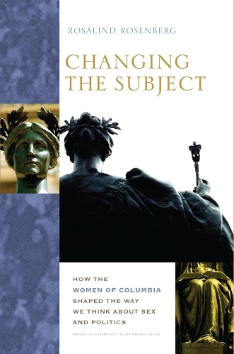 Changing the Subject: How the Women of Columbia Shaped the Way We Think About Sex and Politics (Hardback)