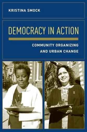Democracy in Action: Community Organizing and Urban Change (Paperback)