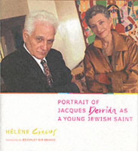 Portrait of Jacques Derrida as a Young Jewish Saint - European Perspectives: A Series in Social Thought and Cultural Criticism (Hardback)