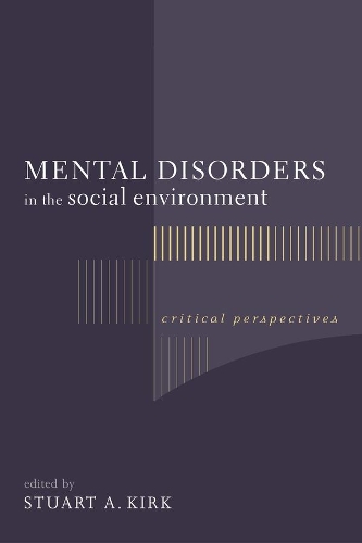 Mental Disorders in the Social Environment: Critical Perspectives - Foundations of Social Work Knowledge Series (Hardback)