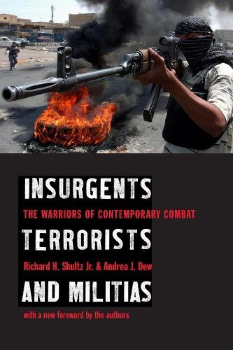 Insurgents, Terrorists, and Militias: The Warriors of Contemporary Combat (Paperback)