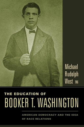 The Education of Booker T. Washington: American Democracy and the Idea of Race Relations (Paperback)