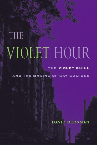 The Violet Hour: The Violet Quill and the Making of Gay Culture - Between Men-Between Women: Lesbian and Gay Studies (Paperback)