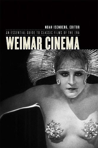 Weimar Cinema: An Essential Guide to Classic Films of the Era - Film and Culture Series (Paperback)