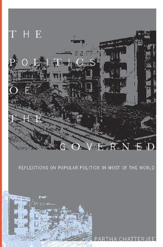 The Politics of the Governed: Reflections on Popular Politics in Most of the World - Leonard Hastings Schoff Lectures (Paperback)
