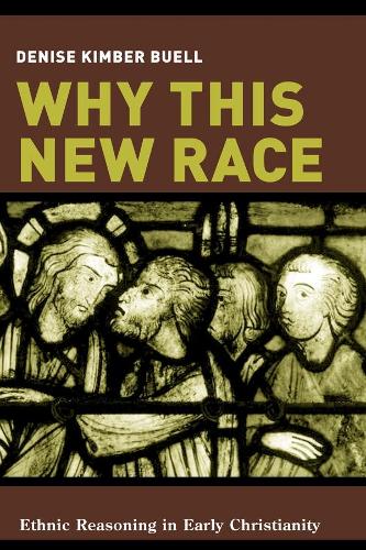 Why This New Race: Ethnic Reasoning in Early Christianity (Paperback)
