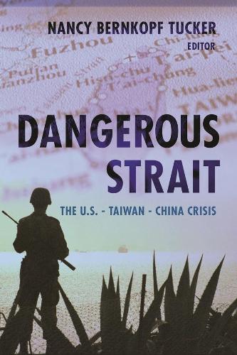 Dangerous Strait: The U.S.-Taiwan-China Crisis (Hardback)