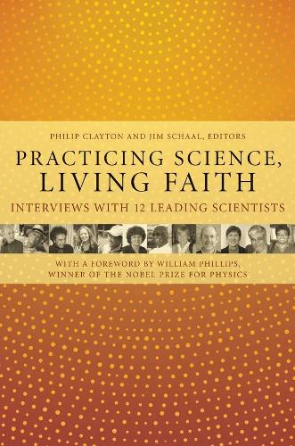 Practicing Science, Living Faith: Interviews with Twelve Leading Scientists - Columbia Series in Science and Religion (Hardback)