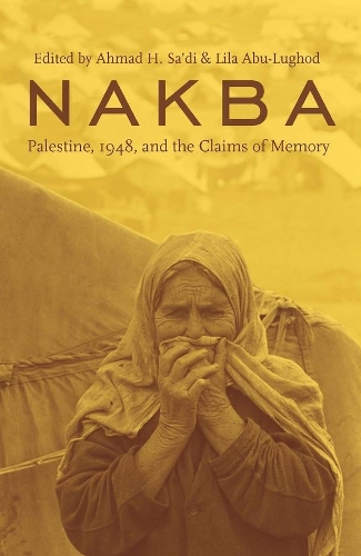 Nakba: Palestine, 1948, and the Claims of Memory - Cultures of History (Hardback)