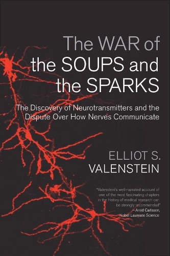 The War of the Soups and the Sparks: The Discovery of Neurotransmitters and the Dispute Over How Nerves Communicate (Paperback)