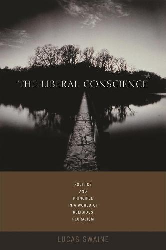 The Liberal Conscience: Politics and Principle in a World of Religious Pluralism (Paperback)