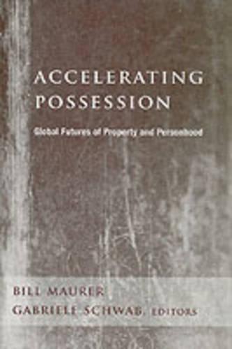 Accelerating Possession: Global Futures of Property and Personhood - A Critical Theory Institute Book (Hardback)