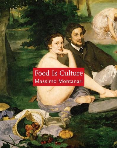 Food Is Culture - Arts and Traditions of the Table: Perspectives on Culinary History (Hardback)