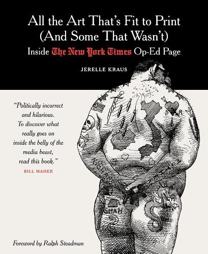 All the Art That's Fit to Print (And Some That Wasn't): Inside The New York Times Op-Ed Page (Hardback)