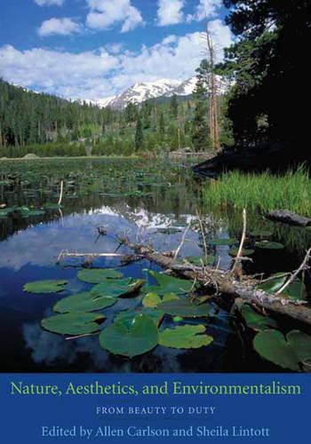 Nature, Aesthetics, and Environmentalism: From Beauty to Duty (Hardback)