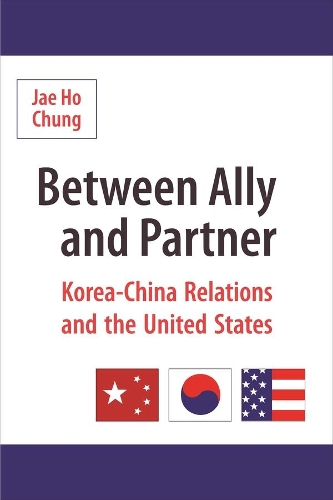 Between Ally and Partner: Korea-China Relations and the United States (Paperback)