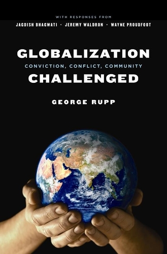 Globalization Challenged: Conviction, Conflict, Community - Leonard Hastings Schoff Lectures (Paperback)
