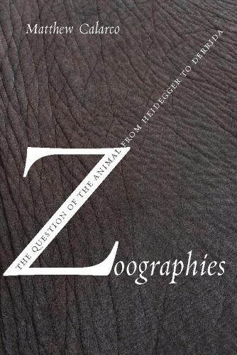 Zoographies: The Question of the Animal from Heidegger to Derrida (Paperback)