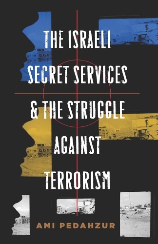 The Israeli Secret Services and the Struggle Against Terrorism - Columbia Studies in Terrorism and Irregular Warfare (Paperback)