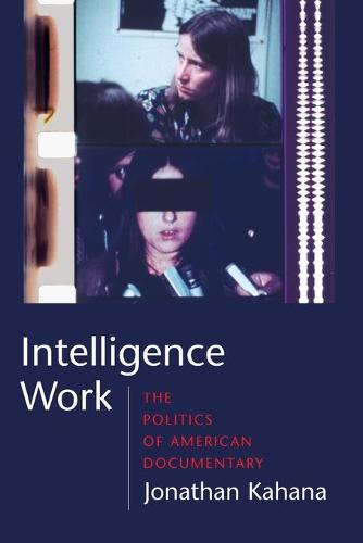 Intelligence Work: The Politics of American Documentary (Paperback)