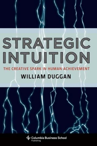 Strategic Intuition: The Creative Spark in Human Achievement - Columbia Business School Publishing (Paperback)
