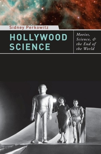 Hollywood Science: Movies, Science, and the End of the World (Hardback)
