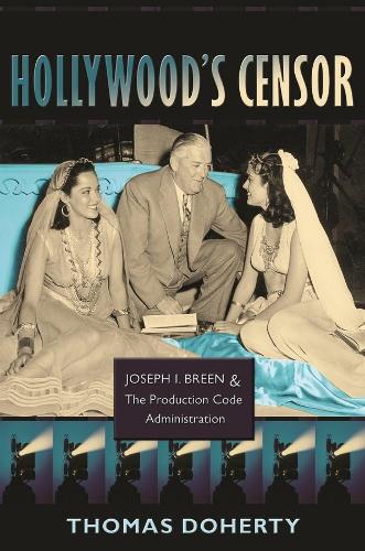 Hollywood's Censor: Joseph I. Breen and the Production Code Administration (Hardback)