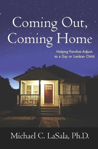 Coming Out, Coming Home: Helping Families Adjust to a Gay or Lesbian Child (Hardback)