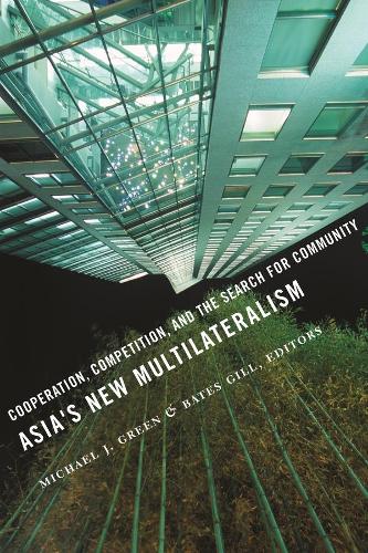 Asia's New Multilateralism: Cooperation, Competition, and the Search for Community (Paperback)