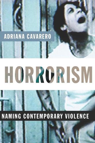 Horrorism: Naming Contemporary Violence - New Directions in Critical Theory (Hardback)