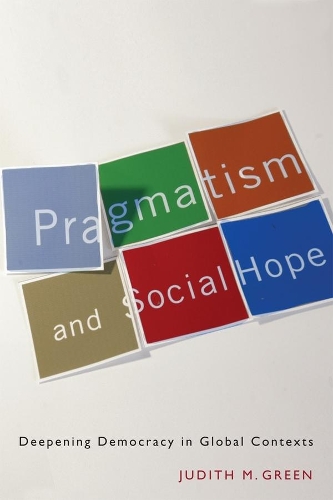 Pragmatism and Social Hope: Deepening Democracy in Global Contexts (Hardback)