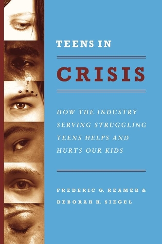 Teens in Crisis: How the Industry Serving Struggling Teens Helps and Hurts Our Kids (Paperback)