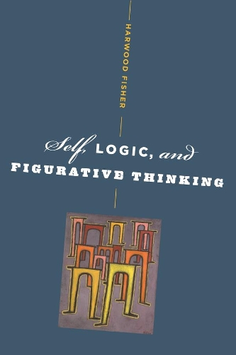 Self, Logic, and Figurative Thinking (Hardback)