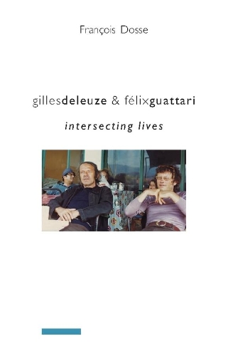 Gilles Deleuze and Felix Guattari: Intersecting Lives - European Perspectives: A Series in Social Thought and Cultural Criticism (Paperback)