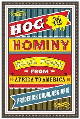 Hog and Hominy: Soul Food from Africa to America - Arts and Traditions of the Table: Perspectives on Culinary History (Hardback)