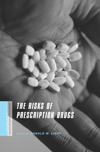 The Risks of Prescription Drugs - A Columbia / SSRC Book (Privatization of Risk) (Paperback)