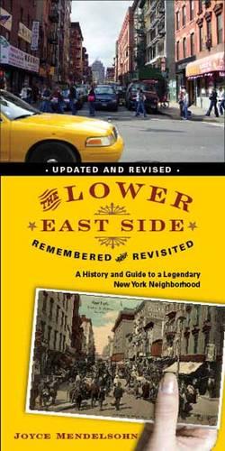 The Lower East Side Remembered and Revisited: A History and Guide to a Legendary New York Neighborhood (Hardback)