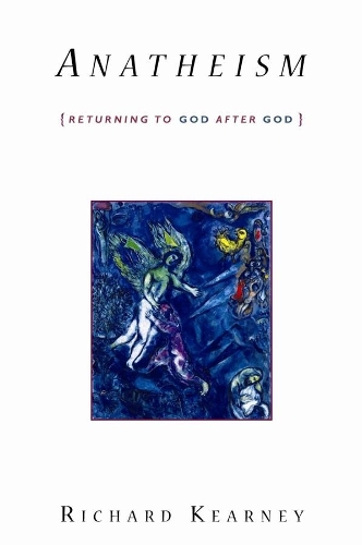 Anatheism: Returning to God After God - Insurrections: Critical Studies in Religion, Politics, and Culture (Hardback)