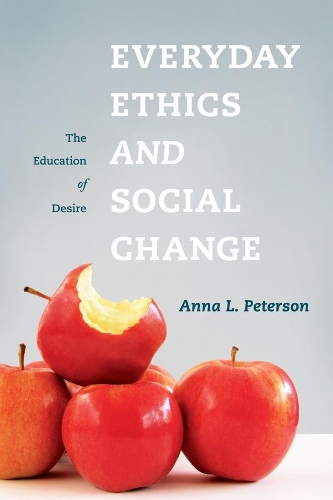 Everyday Ethics and Social Change: The Education of Desire (Hardback)