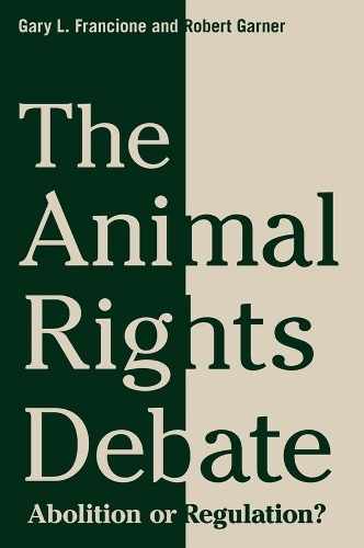 The Animal Rights Debate: Abolition or Regulation? - Critical Perspectives on Animals: Theory, Culture, Science, and Law (Paperback)