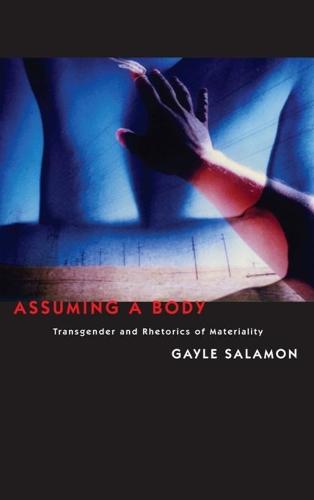 Assuming a Body: Transgender and Rhetorics of Materiality (Hardback)