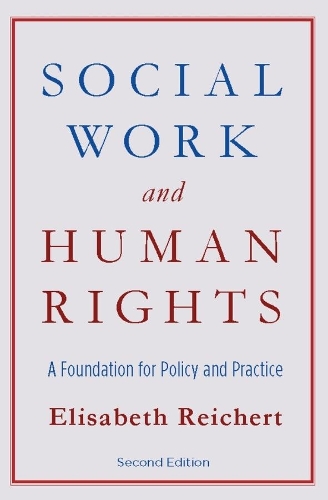 Social Work and Human Rights: A Foundation for Policy and Practice (Paperback)